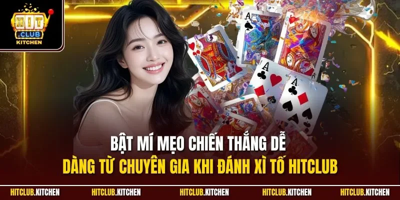 Bật mí mẹo chiến thắng dễ dàng từ chuyên gia khi đánh xì tố Hitclub