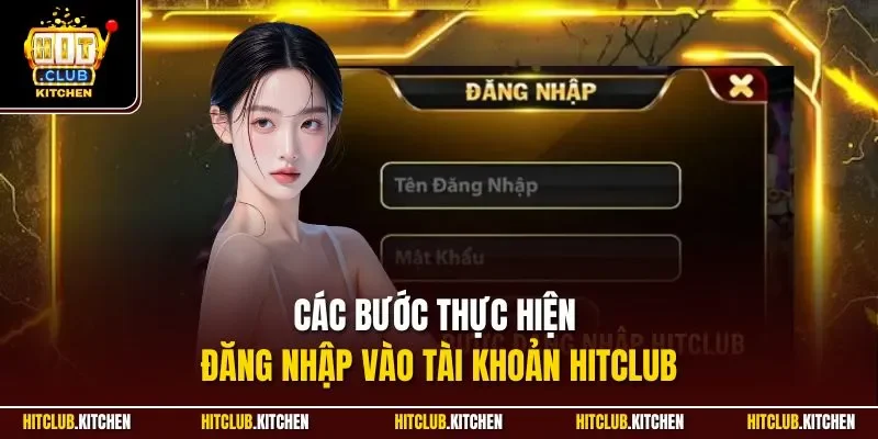 Đăng Nhập Hitclub | Quy Trình Truy Cập Nhanh Chóng Các bước thực hiện đăng nhập vào tài khoản Hitclub