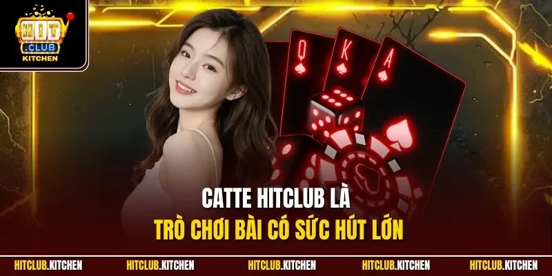 Catte Hitclub | Game Bài Đổi Thưởng Thú Vị Đáng Chơi 2025 Catte Hitclub là trò chơi bài có sức hút lớn