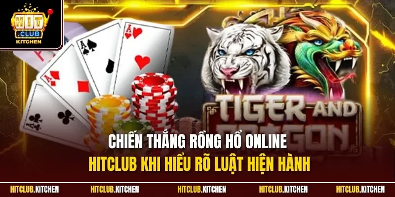 Chiến thắng Rồng Hổ online Hitclub khi hiểu rõ luật hiện hành