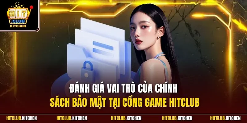 Đánh giá vai trò của chính sách bảo mật tại cổng game Hitclub