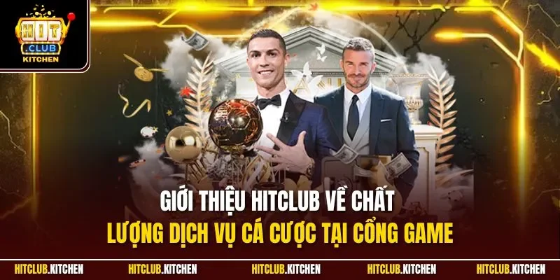 Giới thiệu Hitclub về chất lượng dịch vụ cá cược tại cổng game