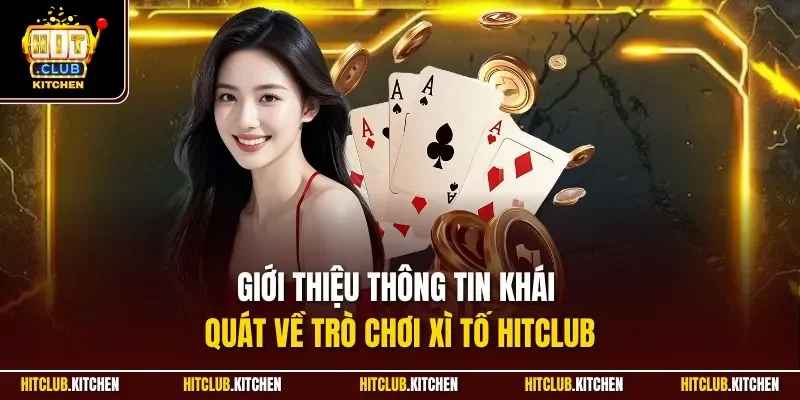 Giới thiệu thông tin khái quát về trò chơi xì tố Hitclub