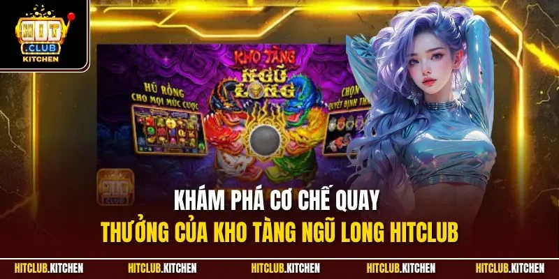 Kho Tàng Ngũ Long Hitclub | Slot Chủ Đề Thần Thoại Hút Khách Khám phá cơ chế quay thưởng của Kho Tàng Ngũ Long Hitclub