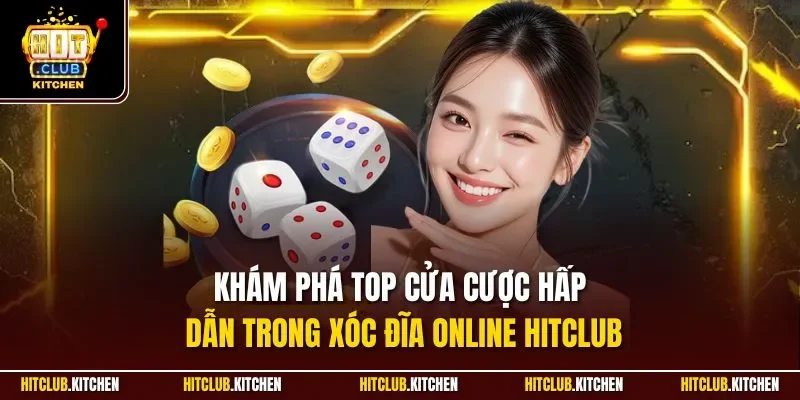 Xóc Đĩa Online Hitclub| Siêu Phẩm Cá Cược Hot Nhất 2025 Khám phá top cửa cược hấp dẫn trong xóc đĩa online Hitclub