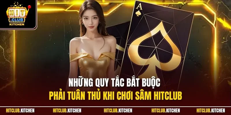 Những quy tắc bắt buộc phải tuân thủ khi chơi Sâm HitClub