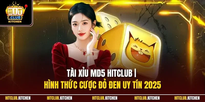 Tài Xỉu MD5 Hitclub | Hình Thức Cược Đỏ Đen Uy Tín 2025 Tài Xỉu MD5 Hitclub | Hình Thức Cược Đỏ Đen Uy Tín 2025