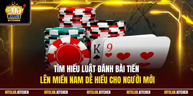 Tiến Lên Miền Nam Hitclub| Siêu Phẩm Game Bài Hot Nhất 2025 Tìm hiểu luật đánh bài tiến lên miền Nam dễ hiểu cho người mới