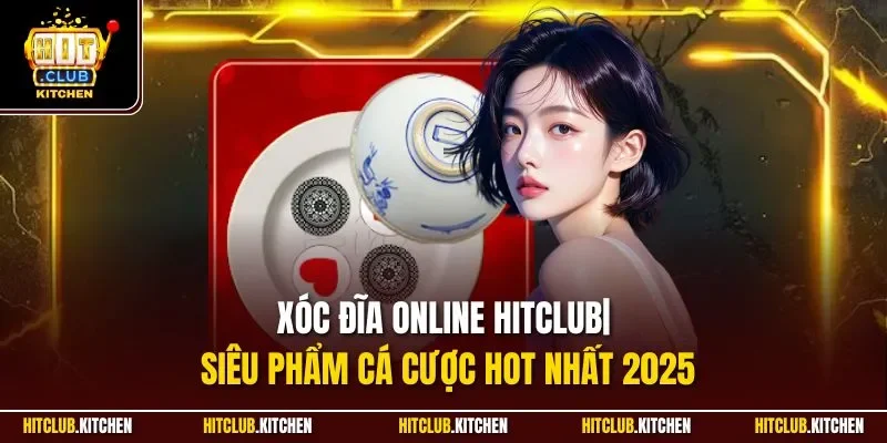 Xóc Đĩa Online Hitclub| Siêu Phẩm Cá Cược Hot Nhất 2025 Xóc Đĩa Online Hitclub| Siêu Phẩm Cá Cược Hot Nhất 2025