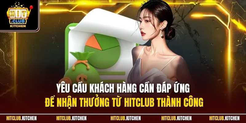 Yêu cầu khách hàng cần đáp ứng để nhận thưởng từ Hitclub thành công