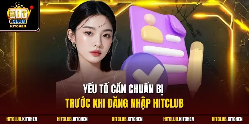 Đăng Nhập Hitclub | Quy Trình Truy Cập Nhanh Chóng Yếu tố cần chuẩn bị trước khi đăng nhập Hitclub